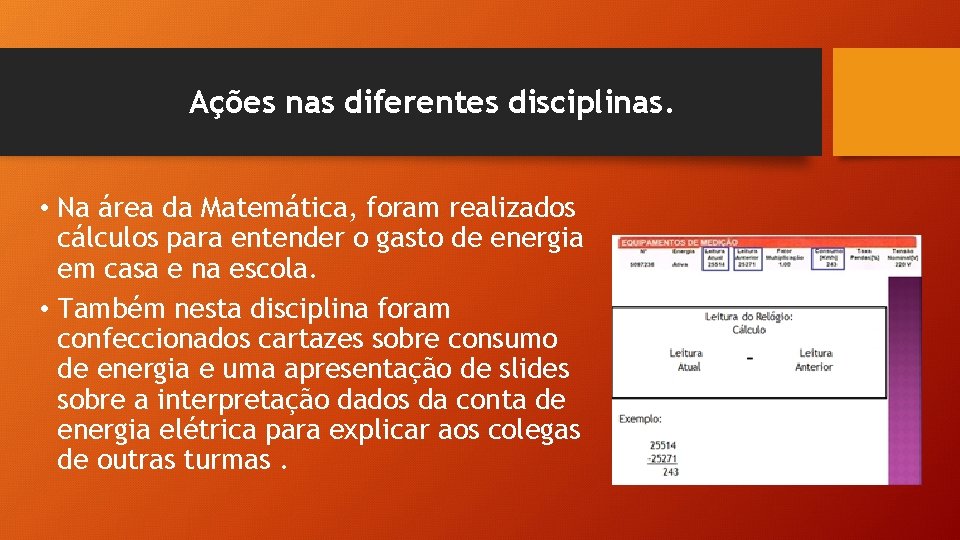 Ações nas diferentes disciplinas. • Na área da Matemática, foram realizados cálculos para entender