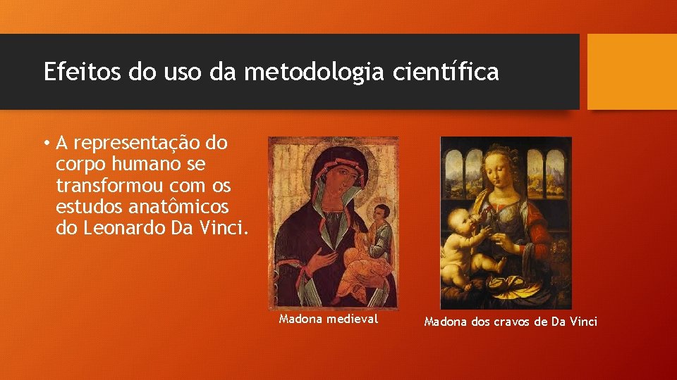 Efeitos do uso da metodologia científica • A representação do corpo humano se transformou