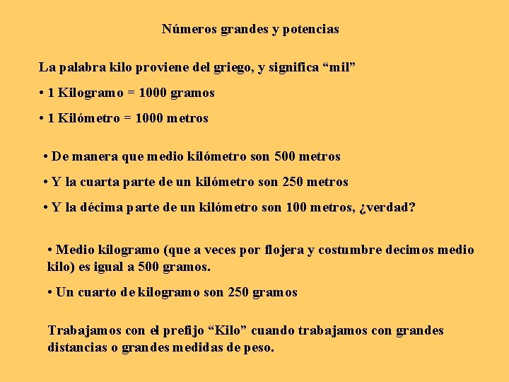 Números grandes y potencias La palabra kilo proviene del griego, y significa “mil” •