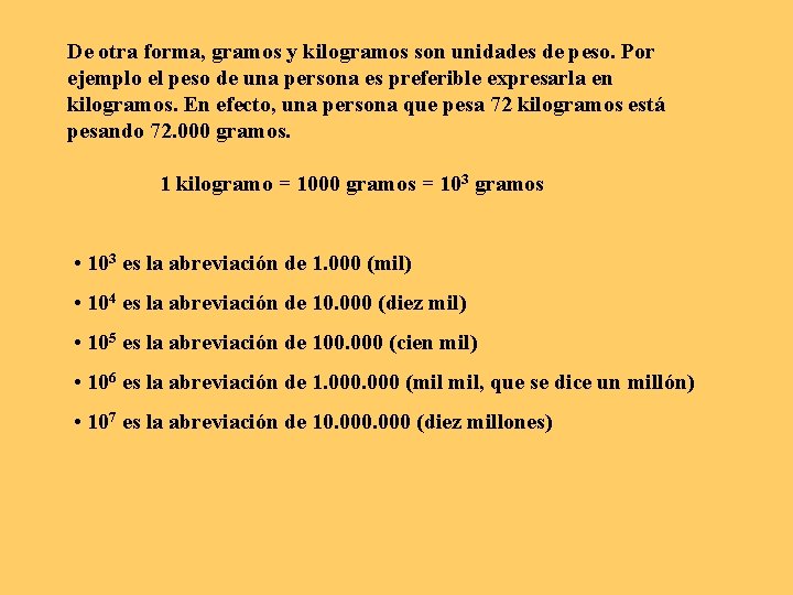 De otra forma, gramos y kilogramos son unidades de peso. Por ejemplo el peso De otra forma, gramos y kilogramos son unidades de peso. Por ejemplo el peso