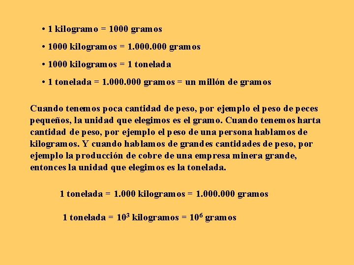 • 1 kilogramo = 1000 gramos • 1000 kilogramos = 1 tonelada • • 1 kilogramo = 1000 gramos • 1000 kilogramos = 1 tonelada •