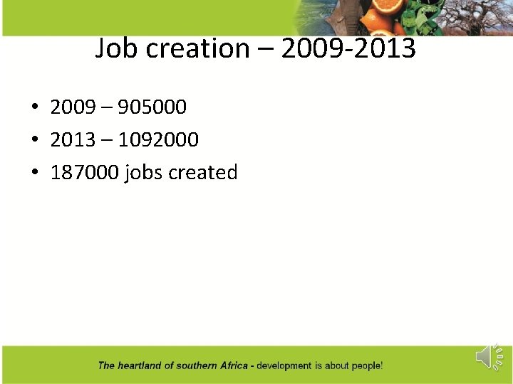 Job creation – 2009 -2013 • 2009 – 905000 • 2013 – 1092000 •