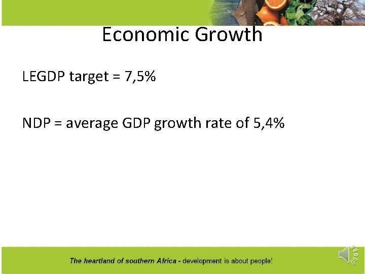 Economic Growth LEGDP target = 7, 5% NDP = average GDP growth rate of