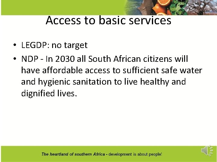 Access to basic services • LEGDP: no target • NDP - In 2030 all