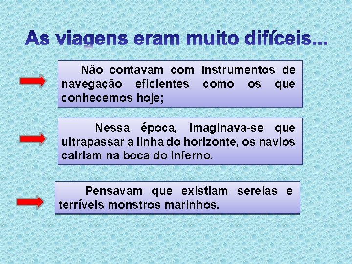 Não contavam com instrumentos de navegação eficientes como os que conhecemos hoje; Nessa época,