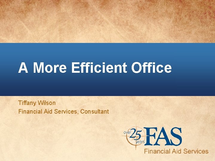 A More Efficient Office Tiffany Wilson Financial Aid Services, Consultant 