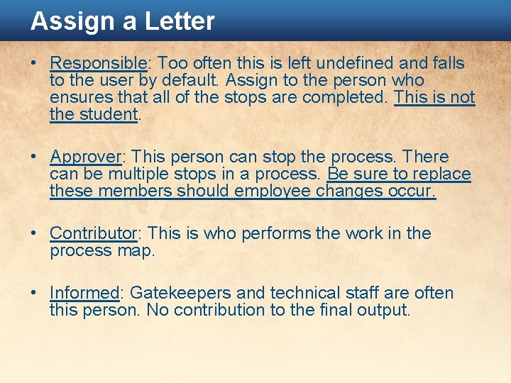 Assign a Letter • Responsible: Too often this is left undefined and falls to