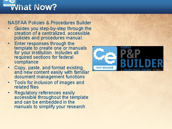 What Now? NASFAA Policies & Procedures Builder • Guides you step-by-step through the creation