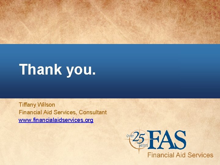 Thank you. Tiffany Wilson Financial Aid Services, Consultant www. financialaidservices. org 