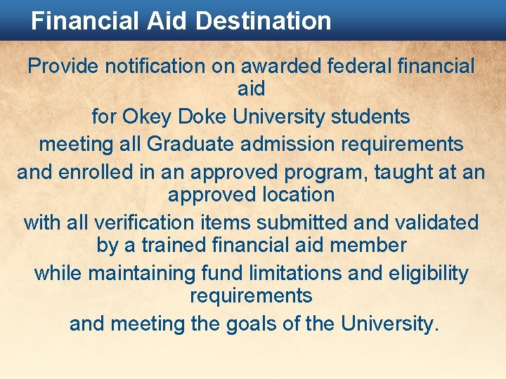 Financial Aid Destination Provide notification on awarded federal financial aid for Okey Doke University