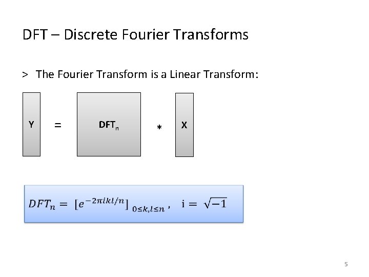 DFT – Discrete Fourier Transforms ˃ The Fourier Transform is a Linear Transform: Y