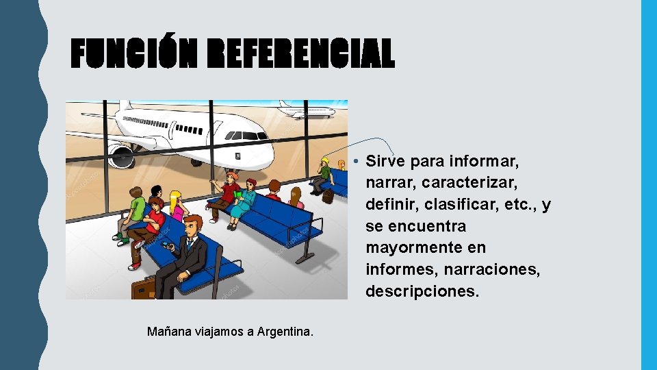 FUNCIÓN REFERENCIAL • Sirve para informar, narrar, caracterizar, definir, clasificar, etc. , y se FUNCIÓN REFERENCIAL • Sirve para informar, narrar, caracterizar, definir, clasificar, etc. , y se