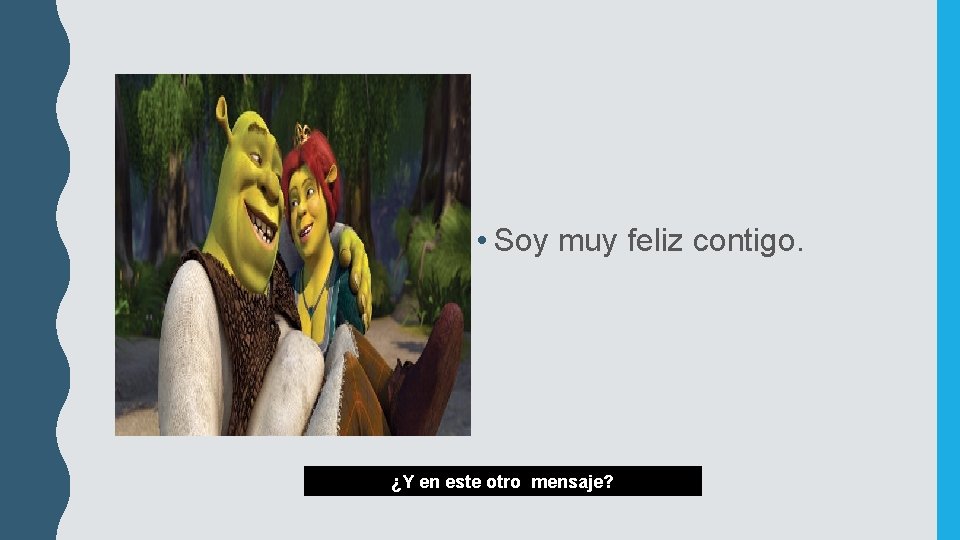 • Soy muy feliz contigo. ¿Y en este otro mensaje? • Soy muy feliz contigo. ¿Y en este otro mensaje?