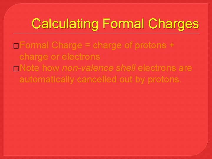 Calculating Formal Charges �Formal Charge = charge of protons + charge or electrons �Note
