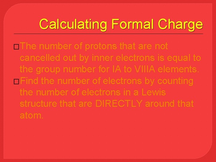 Calculating Formal Charge �The number of protons that are not cancelled out by inner