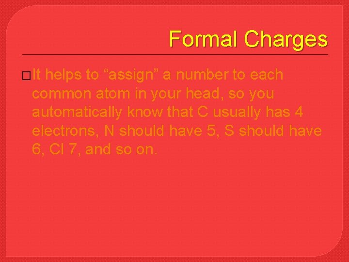 Formal Charges �It helps to “assign” a number to each common atom in your
