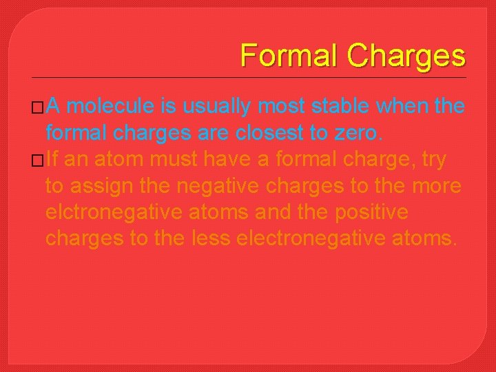 Formal Charges �A molecule is usually most stable when the formal charges are closest