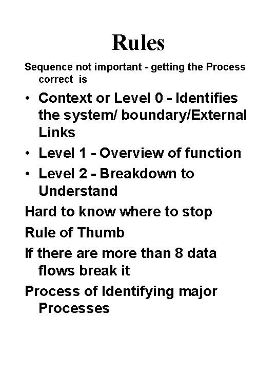 Rules Sequence not important - getting the Process correct is • Context or Level