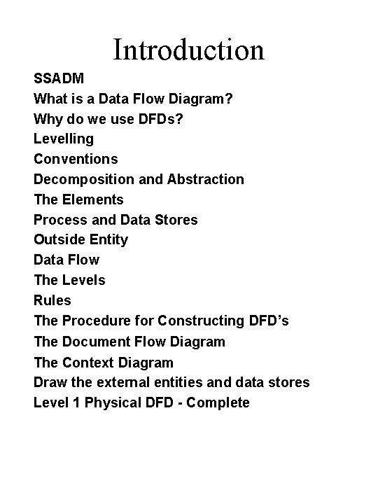 Introduction SSADM What is a Data Flow Diagram? Why do we use DFDs? Levelling