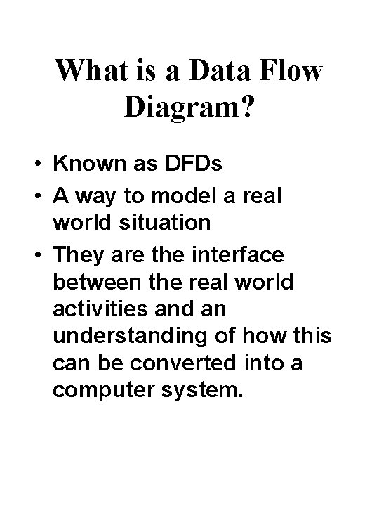 What is a Data Flow Diagram? • Known as DFDs • A way to