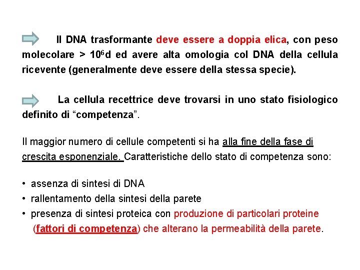 Il DNA trasformante deve essere a doppia elica, con peso molecolare > 106 d