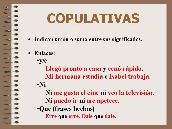 COPULATIVAS • Indican unión o suma entre sus significados. • Enlaces: • y/e Llegó