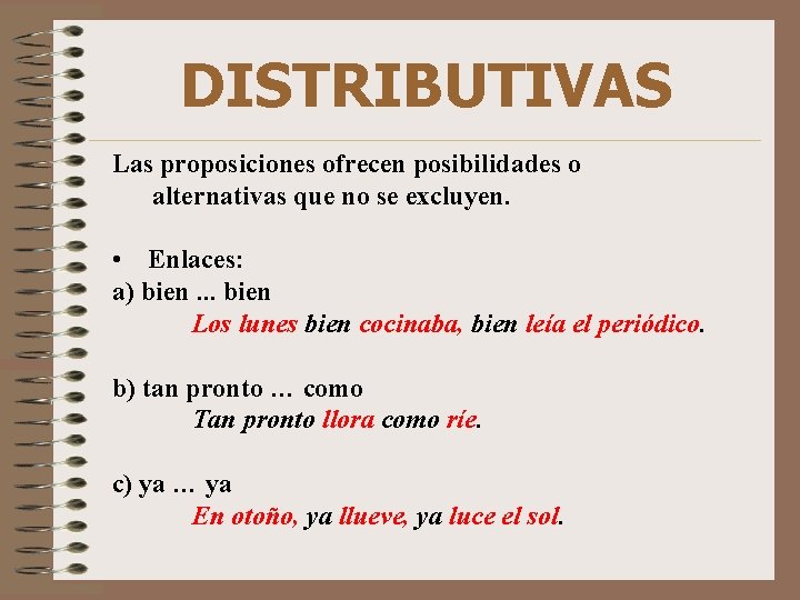 DISTRIBUTIVAS Las proposiciones ofrecen posibilidades o alternativas que no se excluyen. • Enlaces: a)