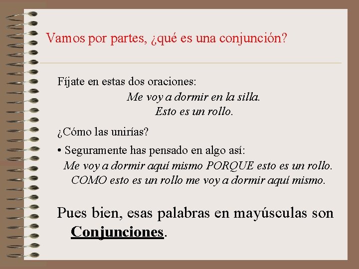 Vamos por partes, ¿qué es una conjunción? Fíjate en estas dos oraciones: Me voy