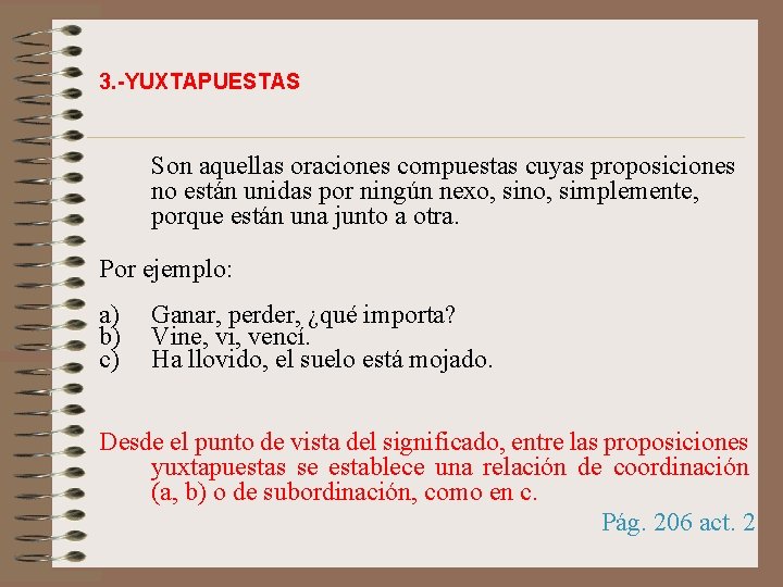 3. -YUXTAPUESTAS Son aquellas oraciones compuestas cuyas proposiciones no están unidas por ningún nexo,