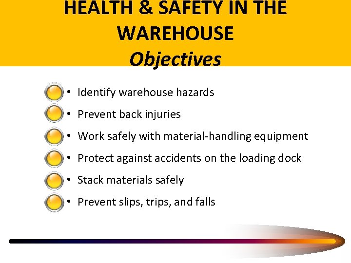 HEALTH & SAFETY IN THE WAREHOUSE Objectives • Identify warehouse hazards • Prevent back