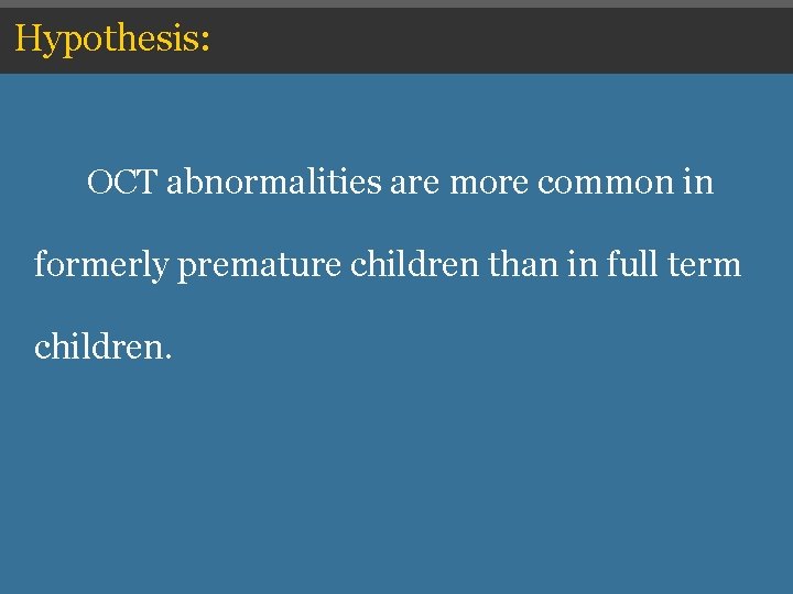 Hypothesis: OCT abnormalities are more common in formerly premature children than in full term Hypothesis: OCT abnormalities are more common in formerly premature children than in full term