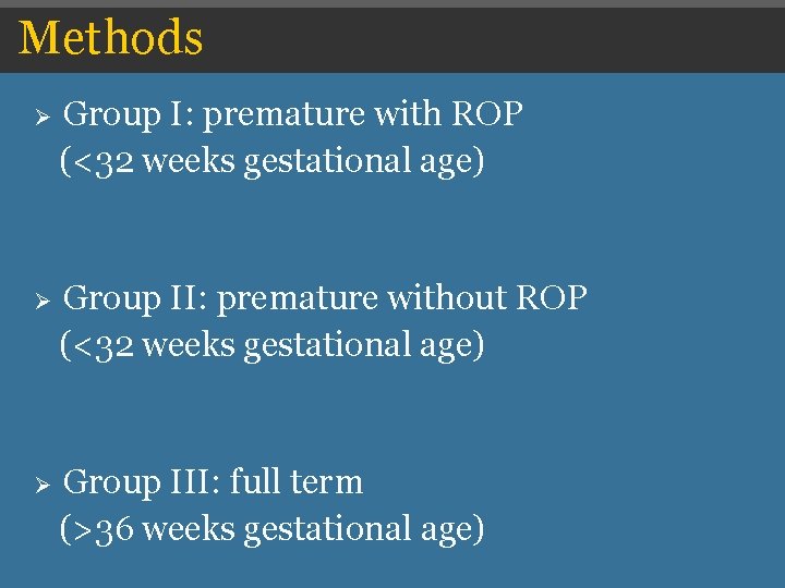Methods Ø Group I: premature with ROP (<32 weeks gestational age) Ø Group II: Methods Ø Group I: premature with ROP (<32 weeks gestational age) Ø Group II: