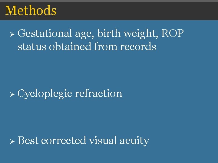Methods Ø Gestational age, birth weight, ROP status obtained from records Ø Cycloplegic refraction Methods Ø Gestational age, birth weight, ROP status obtained from records Ø Cycloplegic refraction