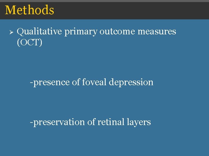 Methods Ø Qualitative primary outcome measures (OCT) -presence of foveal depression -preservation of retinal Methods Ø Qualitative primary outcome measures (OCT) -presence of foveal depression -preservation of retinal