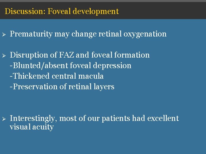Discussion: Foveal development Ø Prematurity may change retinal oxygenation Ø Disruption of FAZ and Discussion: Foveal development Ø Prematurity may change retinal oxygenation Ø Disruption of FAZ and