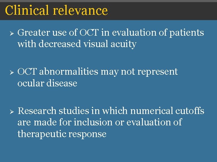 Clinical relevance Ø Greater use of OCT in evaluation of patients with decreased visual Clinical relevance Ø Greater use of OCT in evaluation of patients with decreased visual