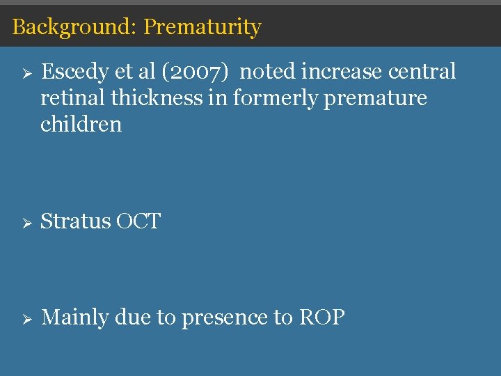 Background: Prematurity Ø Escedy et al (2007) noted increase central retinal thickness in formerly Background: Prematurity Ø Escedy et al (2007) noted increase central retinal thickness in formerly