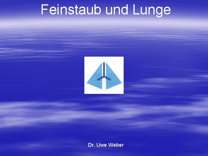 Feinstaub und Lunge Dr. Uwe Weber 