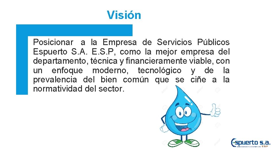 Visión Posicionar a la Empresa de Servicios Públicos Espuerto S. A. E. S. P,