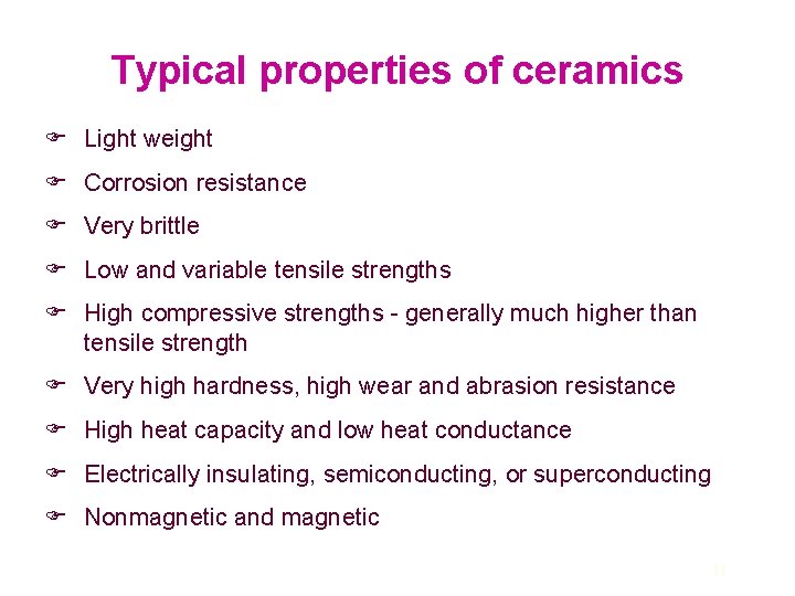 Typical properties of ceramics F Light weight F Corrosion resistance F Very brittle F