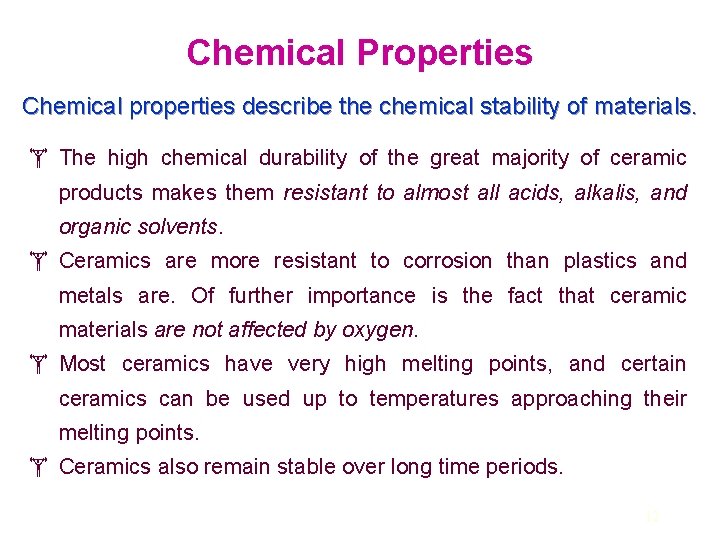 Chemical Properties Chemical properties describe the chemical stability of materials. The high chemical durability