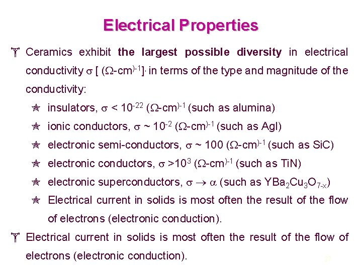 Electrical Properties Ceramics exhibit the largest possible diversity in electrical conductivity [ ( -cm)-1],
