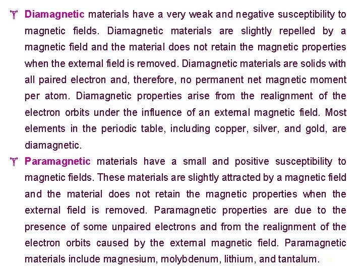  Diamagnetic materials have a very weak and negative susceptibility to magnetic fields. Diamagnetic