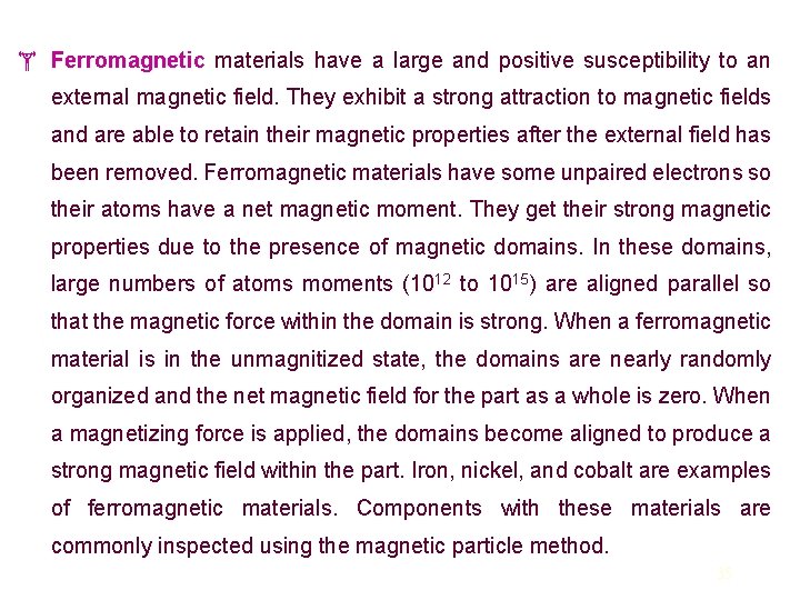  Ferromagnetic materials have a large and positive susceptibility to an external magnetic field.