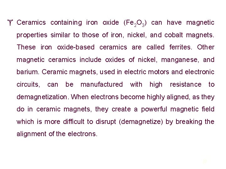  Ceramics containing iron oxide (Fe 2 O 3) can have magnetic properties similar