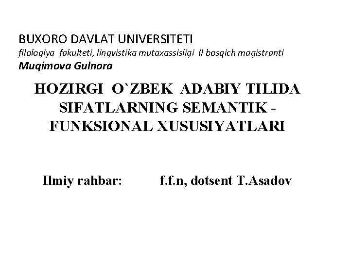 BUXORO DAVLAT UNIVERSITETI filologiya fakulteti, lingvistika mutaxassisligi II bosqich magistranti Muqimova Gulnora HOZIRGI O`ZBEK