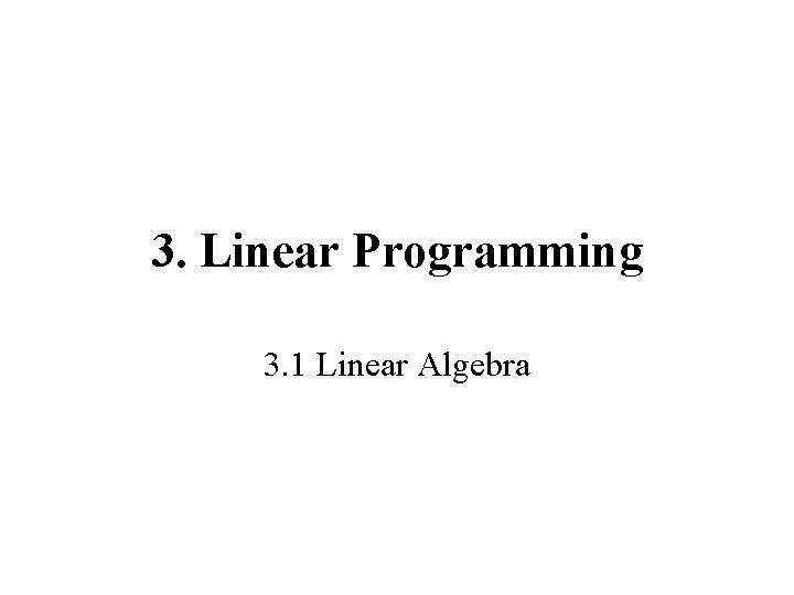 3. Linear Programming 3. 1 Linear Algebra 