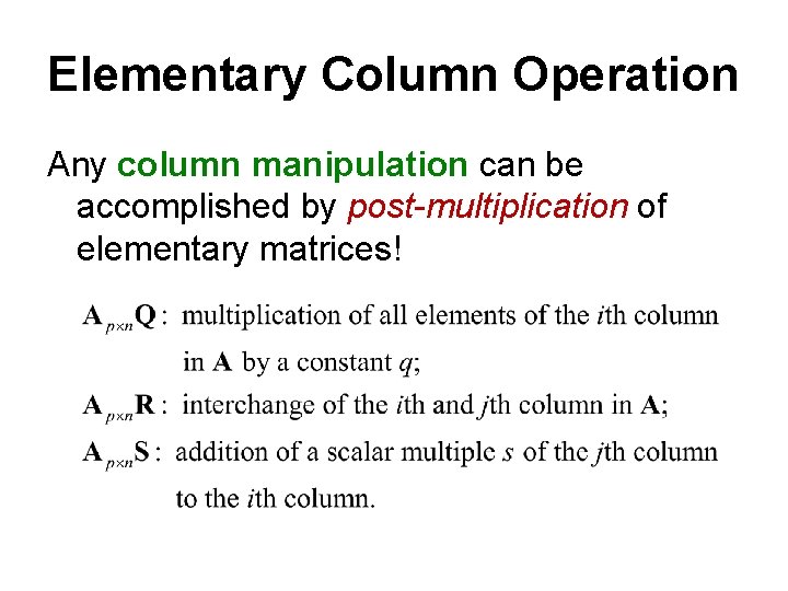 Elementary Column Operation Any column manipulation can be accomplished by post-multiplication of elementary matrices!