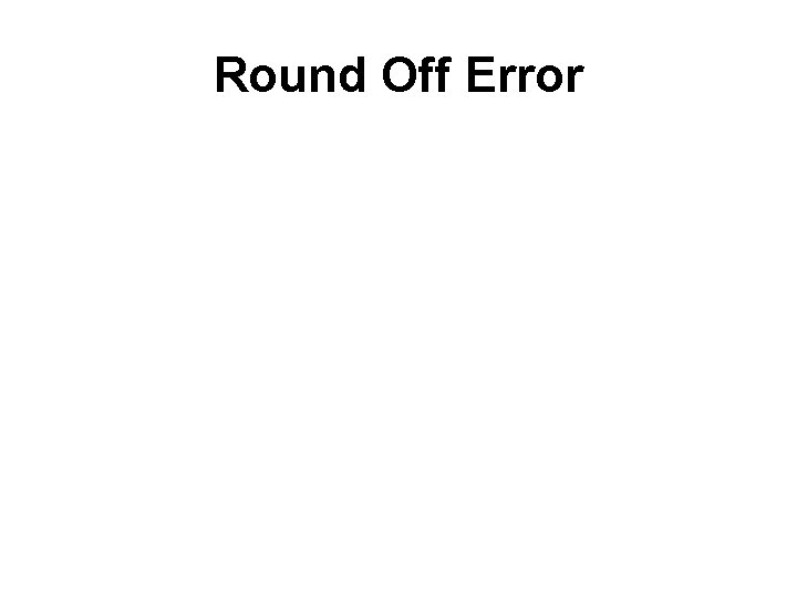 Round Off Error 