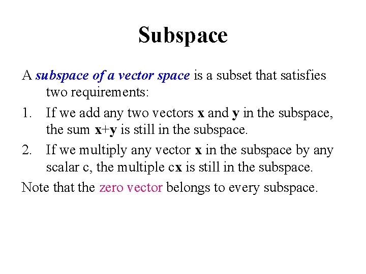 Subspace A subspace of a vector space is a subset that satisfies two requirements: